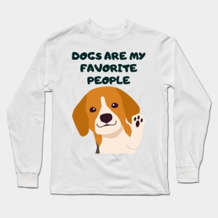 Dogs are my favorite people! Long Sleeve T-Shirt